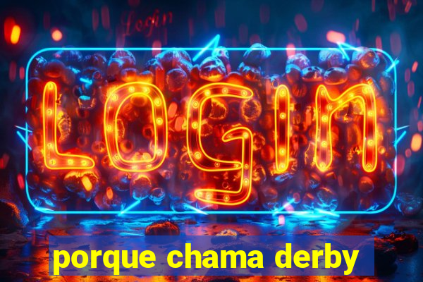 porque chama derby